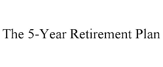 THE 5-YEAR RETIREMENT PLAN