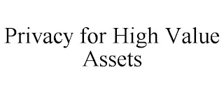 PRIVACY FOR HIGH VALUE ASSETS