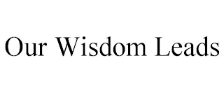 OUR WISDOM LEADS