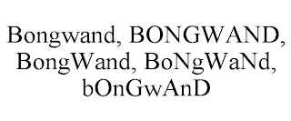 BONGWAND, BONGWAND, BONGWAND, BONGWAND, BONGWAND