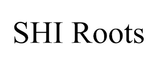 SHI ROOTS