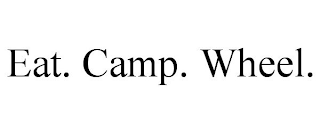 EAT. CAMP. WHEEL.