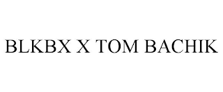 BLKBX X TOM BACHIK