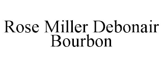 ROSE MILLER DEBONAIR BOURBON