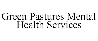 GREEN PASTURES MENTAL HEALTH SERVICES