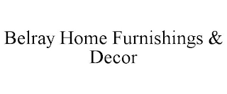 BELRAY HOME FURNISHINGS & DECOR