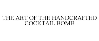 THE ART OF THE HANDCRAFTED COCKTAIL BOMB