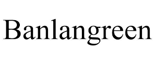 BANLANGREEN