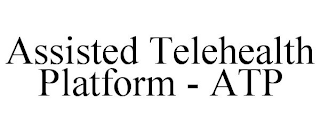 ASSISTED TELEHEALTH PLATFORM - ATP