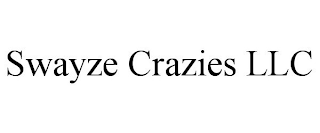 SWAYZE CRAZIES LLC