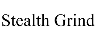 STEALTH GRIND