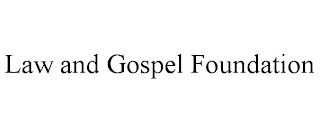 LAW AND GOSPEL FOUNDATION