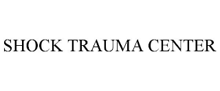 SHOCK TRAUMA CENTER