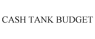 CASH TANK BUDGET