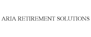 ARIA RETIREMENT SOLUTIONS