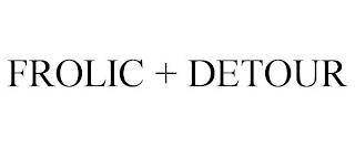 FROLIC + DETOUR