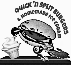 QUICK 'N SPLIT BURGERS & HOMEMADE ICE CREAM SINCE 1973