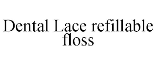 DENTAL LACE REFILLABLE FLOSS