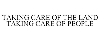 TAKING CARE OF THE LAND TAKING CARE OF PEOPLE