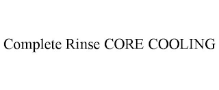 COMPLETE RINSE CORE COOLING