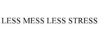 LESS MESS LESS STRESS