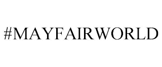 #MAYFAIRWORLD