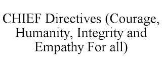 CHIEF DIRECTIVES (COURAGE, HUMANITY, INTEGRITY AND EMPATHY FOR ALL)