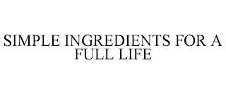 SIMPLE INGREDIENTS FOR A FULL LIFE