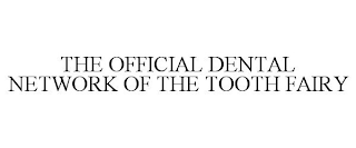 THE OFFICIAL DENTAL NETWORK OF THE TOOTH FAIRY