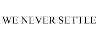 WE NEVER SETTLE