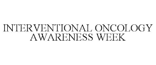 INTERVENTIONAL ONCOLOGY AWARENESS WEEK