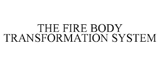 THE FIRE BODY TRANSFORMATION SYSTEM