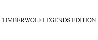 TIMBERWOLF LEGENDS EDITION