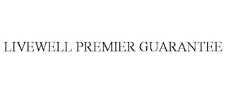 LIVEWELL PREMIER GUARANTEE