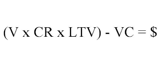 (V X CR X LTV) - VC = $