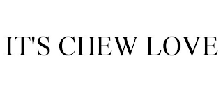 IT'S CHEW LOVE