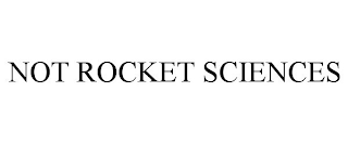 NOT ROCKET SCIENCES