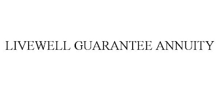 LIVEWELL GUARANTEE ANNUITY