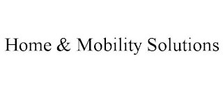 HOME & MOBILITY SOLUTIONS