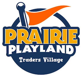 PRAIRIE PLAYLAND TRADERS VILLAGE