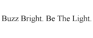 BUZZ BRIGHT. BE THE LIGHT.