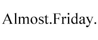 ALMOST.FRIDAY.