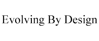 EVOLVING BY DESIGN