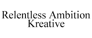 RELENTLESS AMBITION KREATIVE