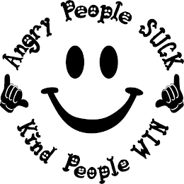 ANGRY PEOPLE SUCK KIND PEOPLE WIN