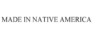 MADE IN NATIVE AMERICA