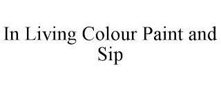 IN LIVING COLOUR PAINT AND SIP