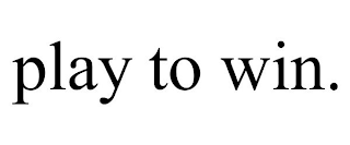 PLAY TO WIN.