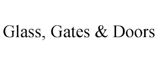 GLASS, GATES & DOORS