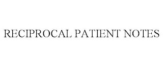 RECIPROCAL PATIENT NOTES